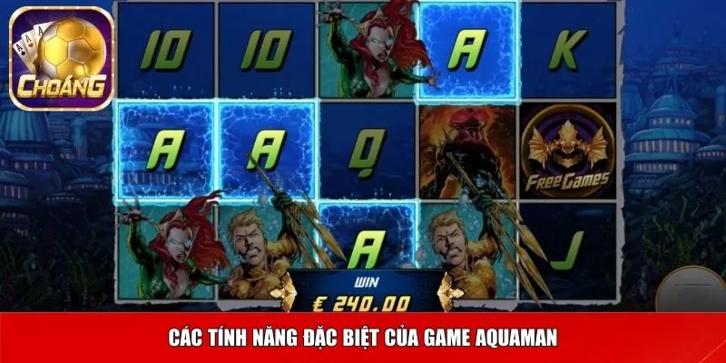 Các tính năng đặc biệt của game Aquaman