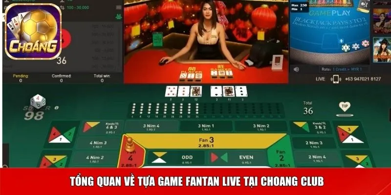  Tổng quan về tựa game Fantan Live tại Choang Club
