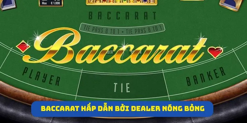 Baccarat hấp dẫn bởi dealer nóng bỏng và trải nghiệm đỉnh cao