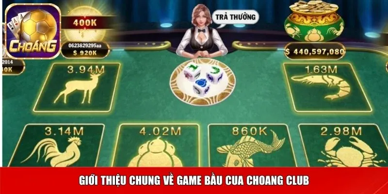 Giới thiệu chung về game bầu cua Choang Club