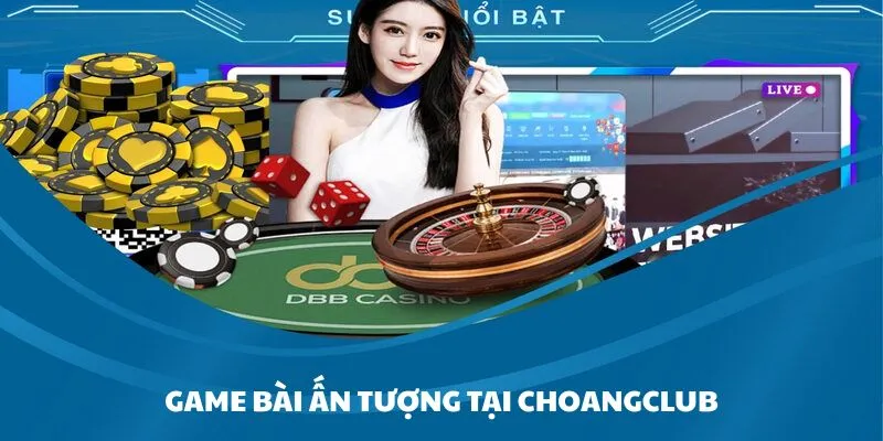 Choangclub với tựa game bài ấn tượng