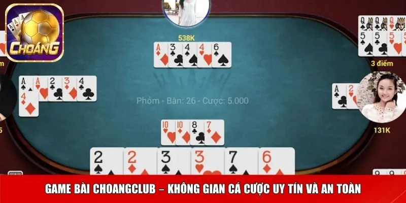 Game bài Choangclub – không gian cá cược uy tín và an toàn