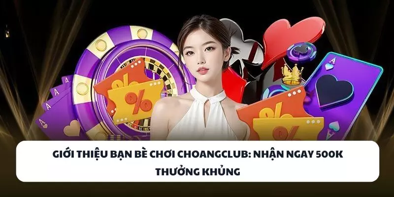 gioi thieu ban be choi choangclub nhan ngay 500k thuong khung