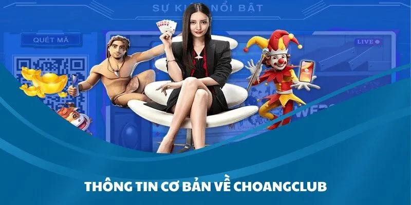 Khám phá thông tin về nền tảng giải trí Choangclub