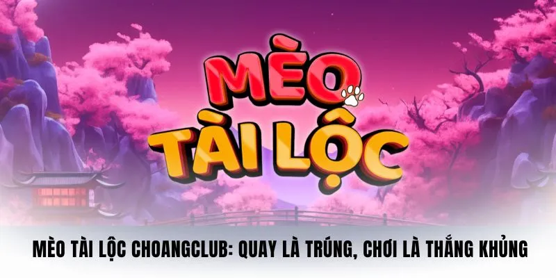 meo tai loc changclub