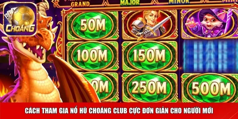 Cách tham gia nổ hũ Choáng club cực đơn giản cho người mới