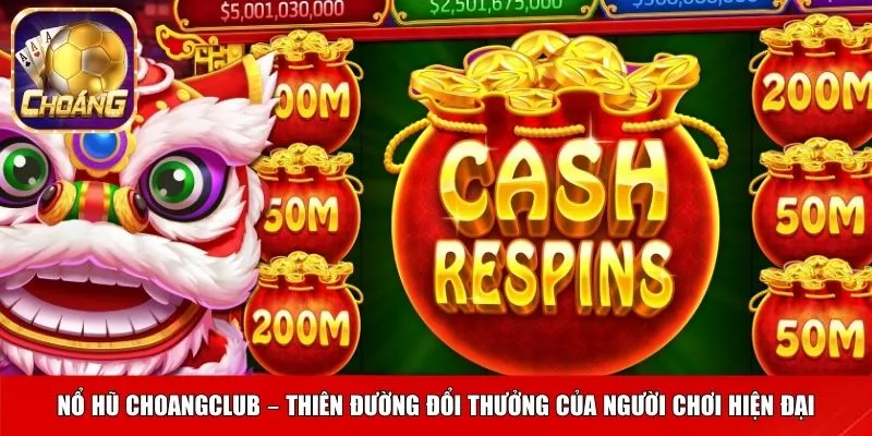 Nổ hũ Choangclub – thiên đường đổi thưởng của người chơi hiện đại