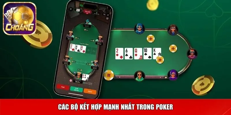 Các bộ kết hợp mạnh nhất trong Poker