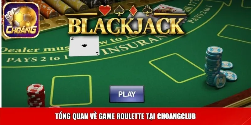 Tổng quan về game Roulette tại Choangclub