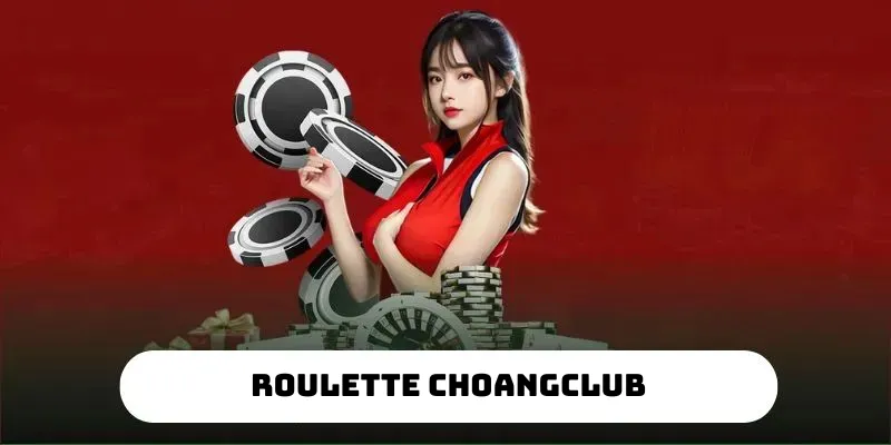 roulette choangclub vong quay danh cho con dan yeu thich mao hiem