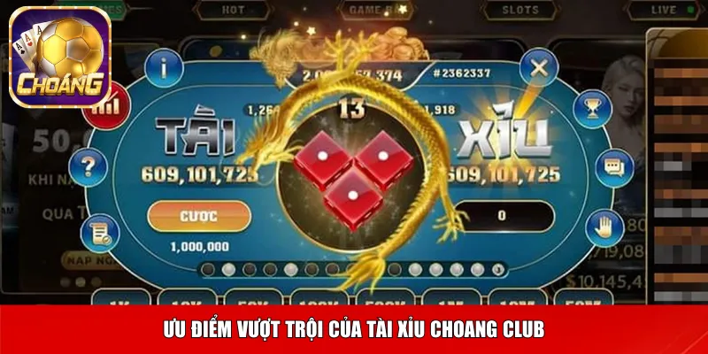 Ưu điểm vượt trội của tài xỉu Choang club