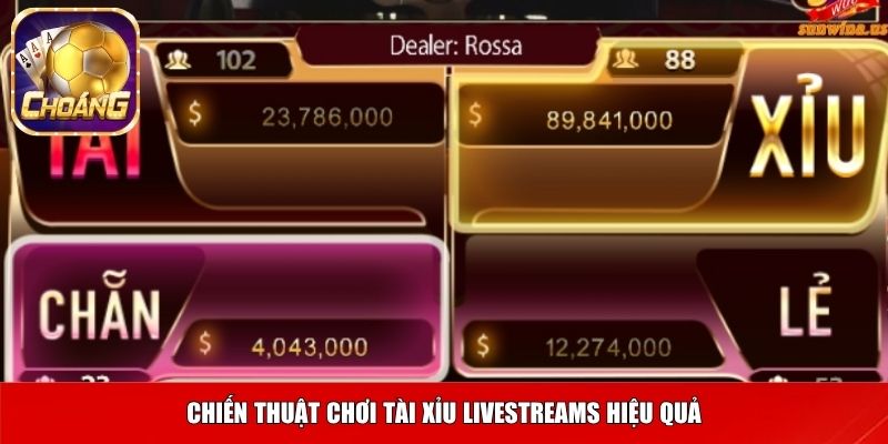 Chiến thuật chơi Tài xỉu livestreams hiệu quả