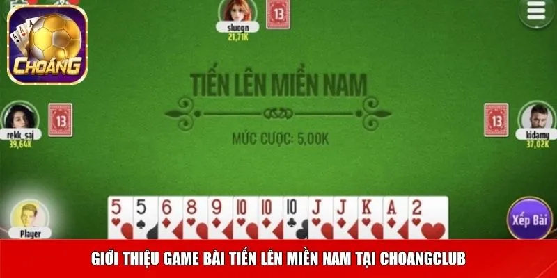 Giới thiệu game bài tiến lên miền nam tại Choangclub