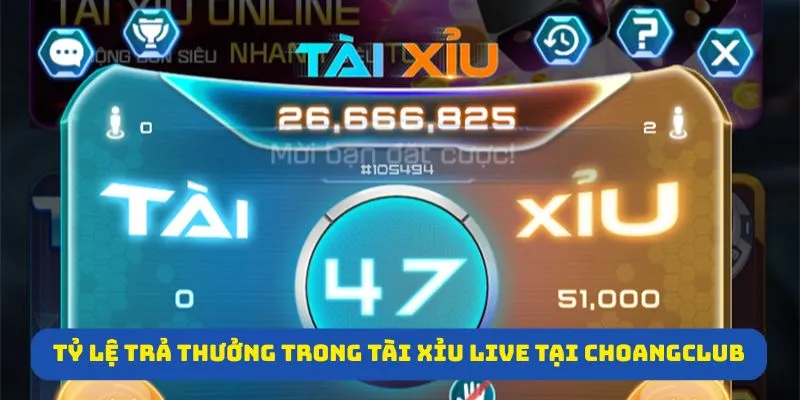 Tỷ lệ trả thưởng hấp dẫn trong Tài Xỉu Live tại Choangclub