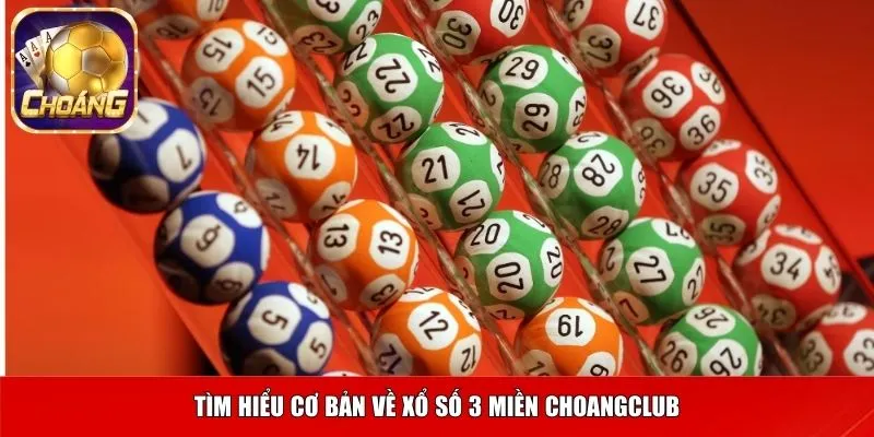 Tìm hiểu cơ bản về xổ số 3 miền Choangclub