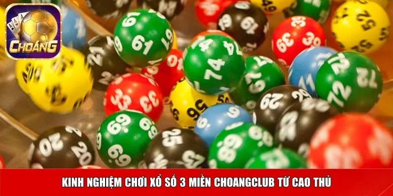 Kinh nghiệm chơi xổ số 3 miền Choangclub từ cao thủ