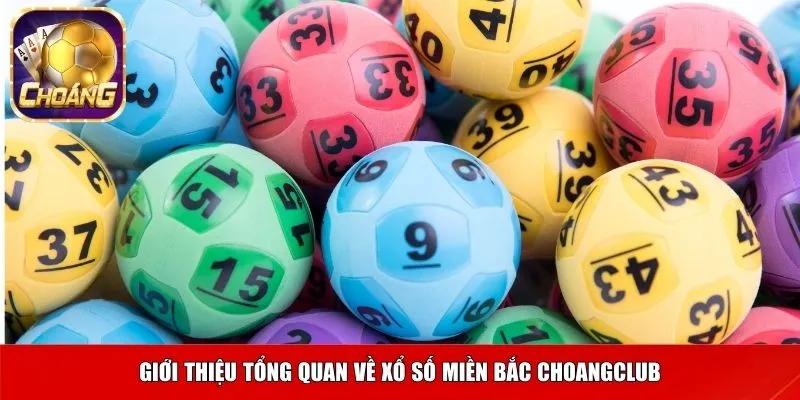 Giới thiệu tổng quan về xổ số miền Bắc Choangclub
