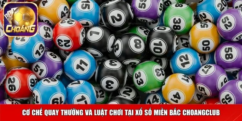 Cơ chế quay thưởng và luật chơi tại xổ số miền Bắc Choangclub