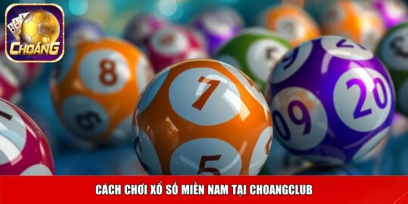 Cách chơi xổ số miền Nam tại Choangclub