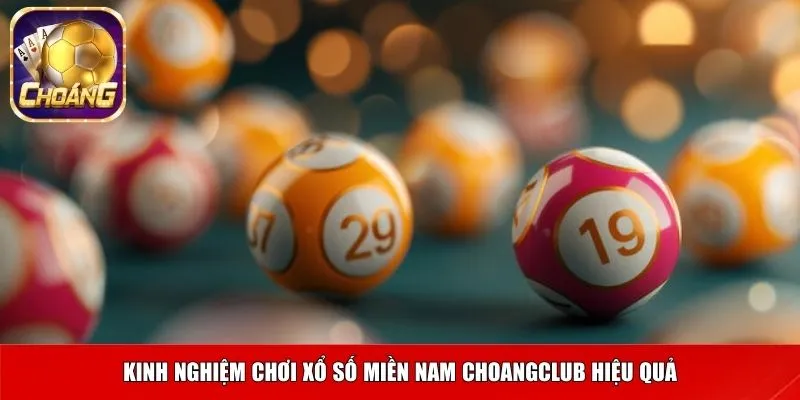 Kinh nghiệm chơi xổ số miền Nam Choangclub hiệu quả