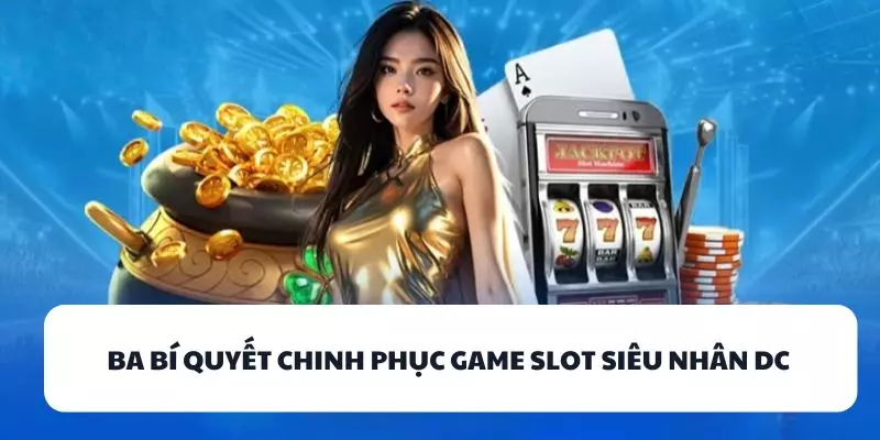 ba bi quyet chinh phuc game slot sieu nhan dc ba bi quyet chinh phuc game slot sieu nhan dc