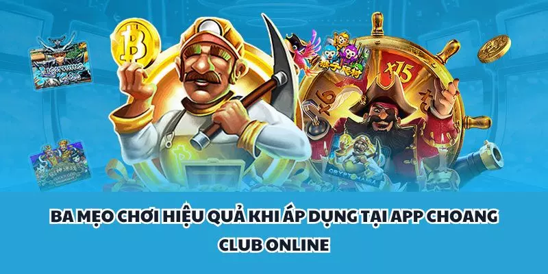 ba meo choi hieu qua khi ap dung tai app choang club online