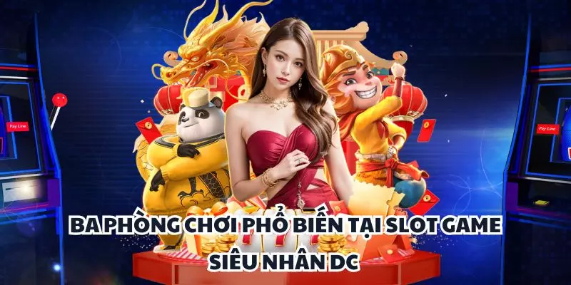 ba phong choi pho bien tai slot game sieu nhan dc ba phong choi pho bien tai slot game sieu nhan dc