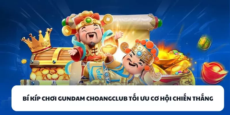 bi kip choi gundam choangclub toi uu co hoi chien thang