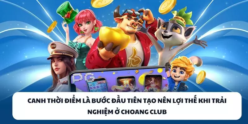canh thoi diem la buoc dau tien tao nen loi the khi trai nghiem o choang club canh thoi diem la buoc dau tien tao nen loi the khi trai nghiem o choang club