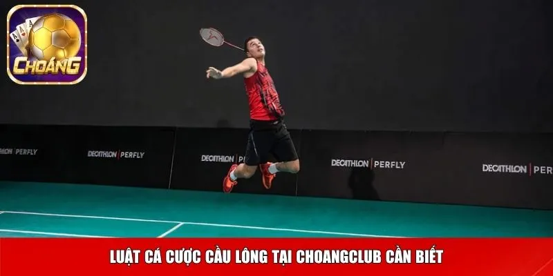 Luật cá cược cầu lông tại Choangclub cần biết