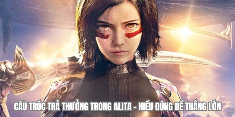 cau truc tra thuong trong alita choangclub