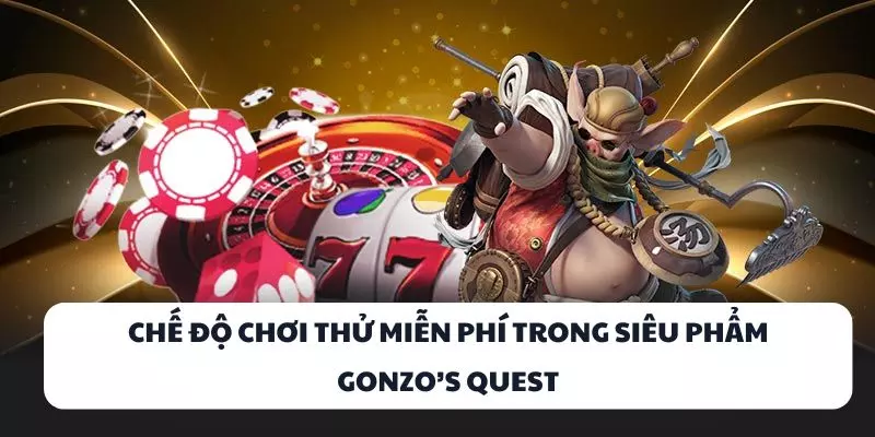 che do choi thu mien phi trong sieu pham gonzo’s quest che do choi thu mien phi trong sieu pham gonzo’s quest