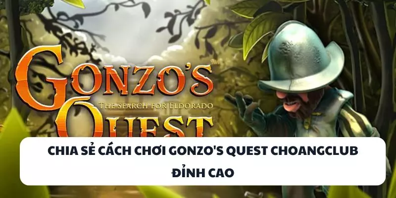 chia se cach choi gonzos quest choangclub dinh cao