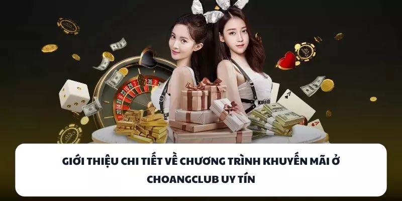 gioi thieu chi tiet ve chuong trinh khuyen mai o choangclub uy tin