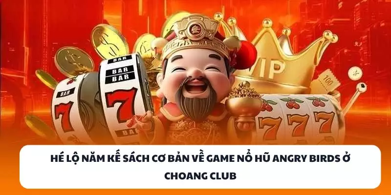 he lo nam ke sach co ban ve game no hu angry birds o choang club