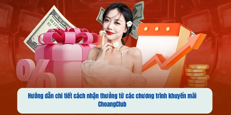 huong dan chi tiet cach nhan thuong tu cac chuong trinh uu dai choangclub