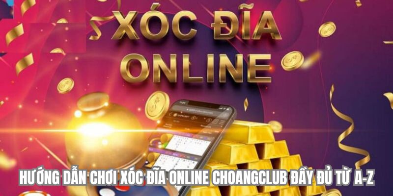 huong dan choi xoc dia choangclub