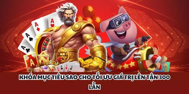 khoa muc tieu sao cho toi uu gia tri len tan 300 lan