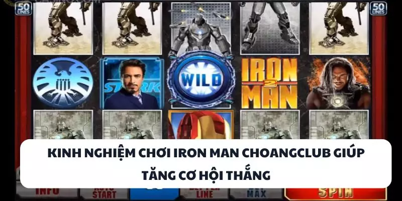 kinh nghiem choi iron man choangclub giup tang co hoi thang