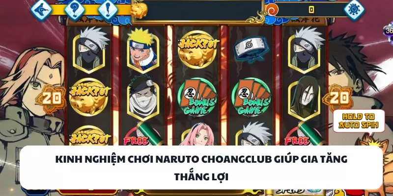 kinh nghiem choi naruto choangclub giup gia tang thang loi