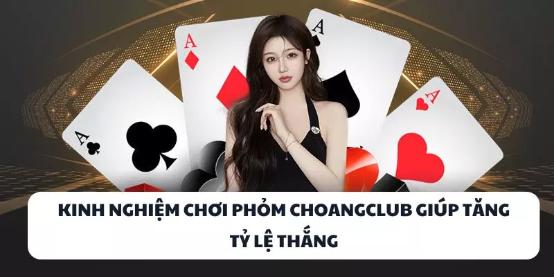 kinh nghiem choi phom choangclub giup tang ty le thang