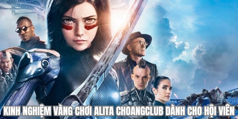 kinh nghiem vang choi alita choangclub danh cho hoi vien