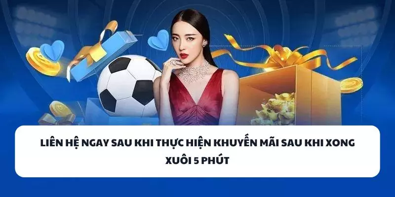 lien he ngay sau khi thuc hien khuyen mai 1 % sau khi xong xuoi 5 phut