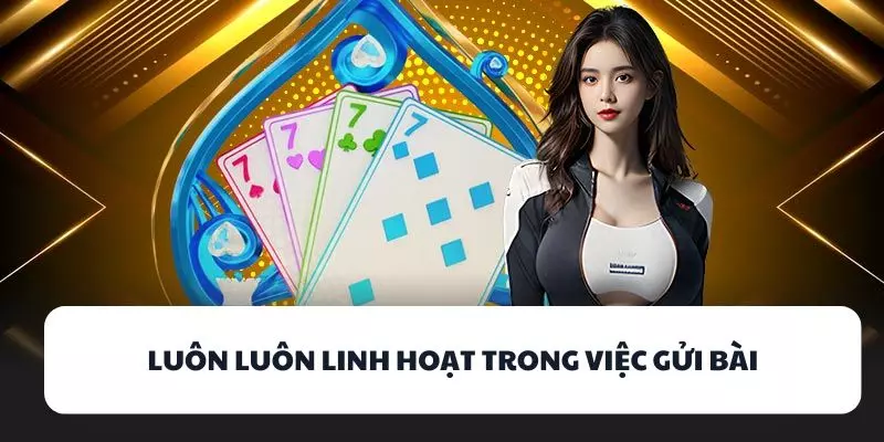 luon luon linh hoat trong viec gui bai