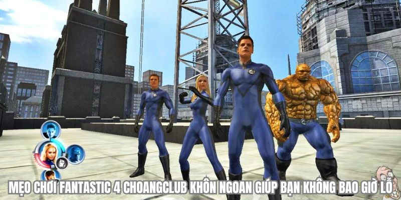 meo choi fantastic 4 choangclub khon ngoan