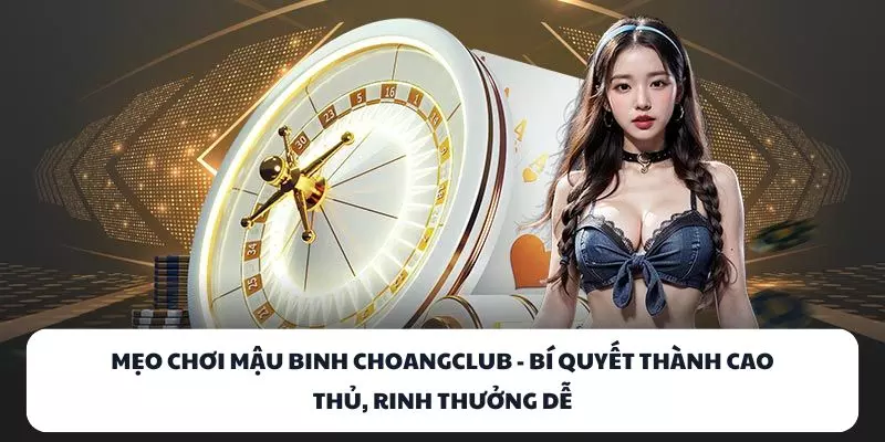 meo choi mau binh choangclub bi quyet thanh cao thu rinh thuong de