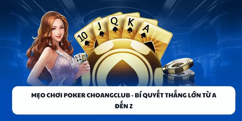 meo choi poker choangclub bi quyet thang lon tu a den z