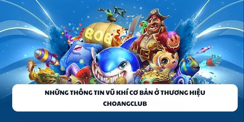 nhung thong tin vu khi co ban o thuong hieu choangclub(1)