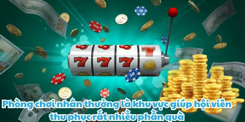 phong choi nhan thuong la khu vuc giup hoi vien thu phuc rat nhieu phan qua