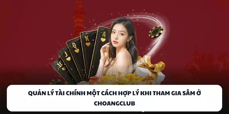 quan ly tai chinh mot cach hop ly khi tham gia sam o choangclub
